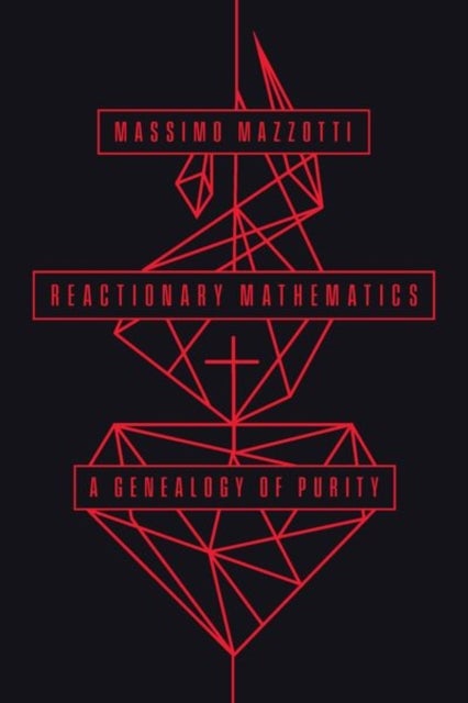 Reactionary Mathematics - A Genealogy of Purity
