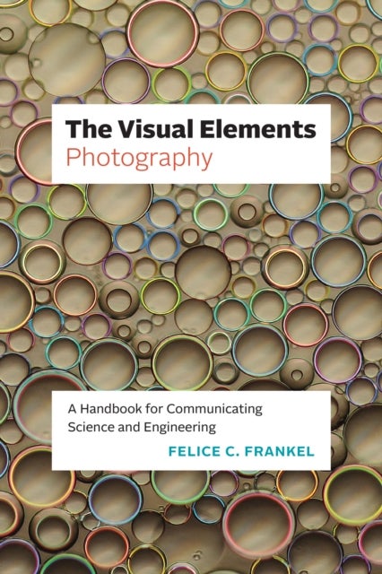 The Visual Elements¿Photography - A Handbook for Communicating Science and Engineering