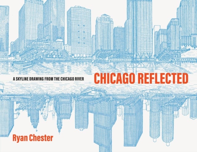 Chicago Reflected - A Skyline Drawing from the Chicago River