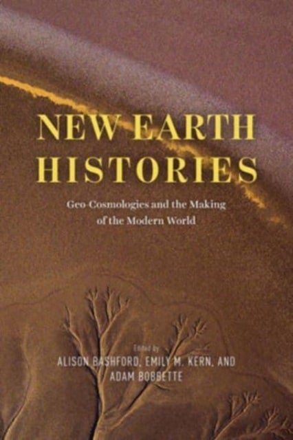 New Earth Histories - Geo-Cosmologies and the Making of the Modern World