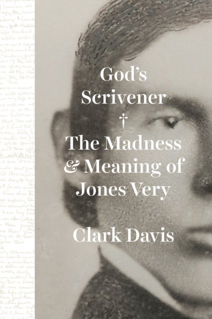 God's Scrivener - The Madness and Meaning of Jones Very