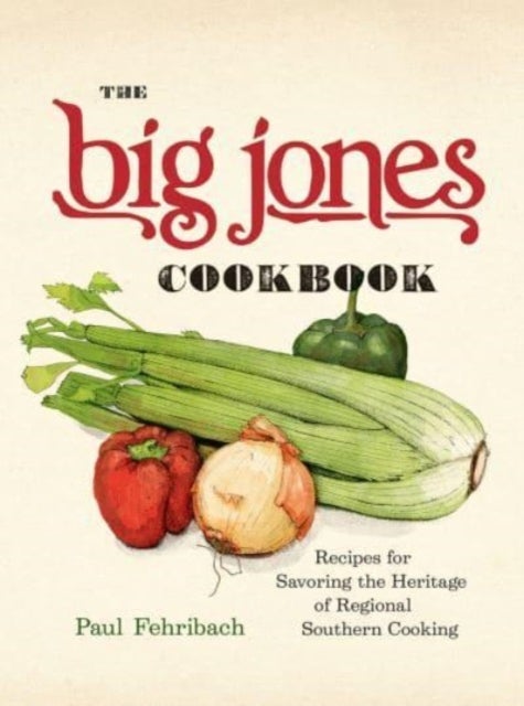 The Big Jones Cookbook - Recipes for Savoring the Heritage of Regional Southern Cooking