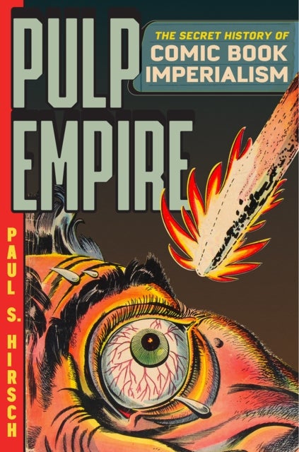 Pulp Empire - The Secret History of Comic Book Imperialism