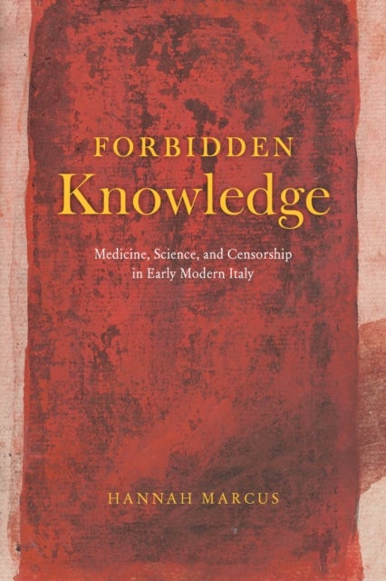 Forbidden Knowledge - Medicine, Science, and Censorship in Early Modern Italy