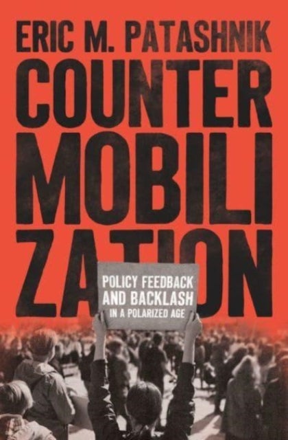 Countermobilization - Policy Feedback and Backlash in a Polarized Age