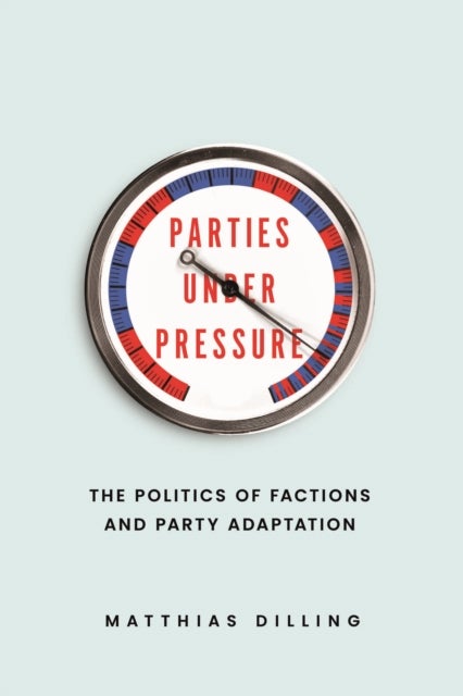 Parties under Pressure - The Politics of Factions and Party Adaptation