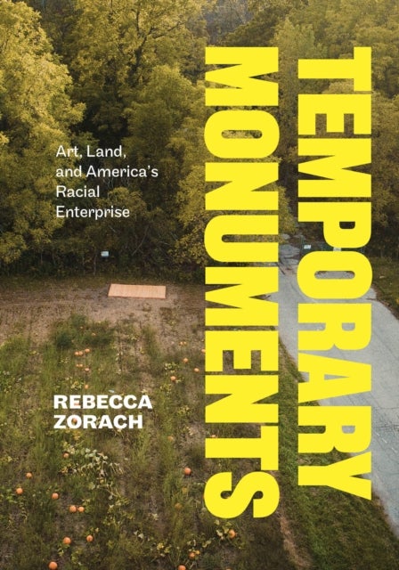 Temporary Monuments - Art, Land, and America's Racial Enterprise