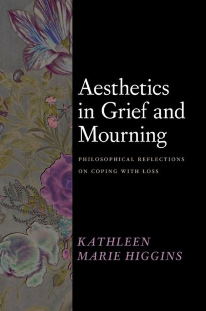 Aesthetics in Grief and Mourning - Philosophical Reflections on Coping with Loss