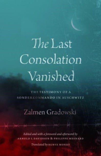 The Last Consolation Vanished - The Testimony of a Sonderkommando in Auschwitz
