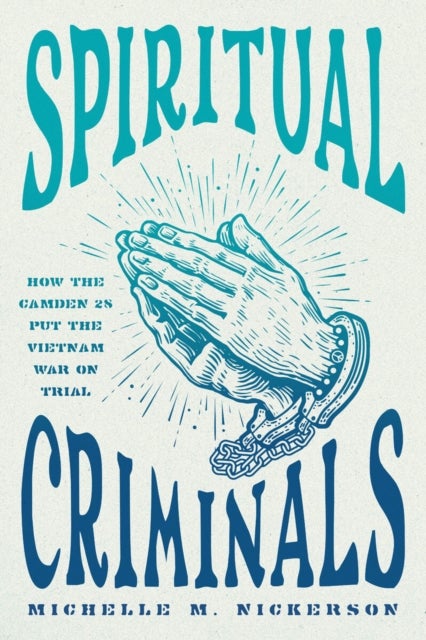 Spiritual Criminals - How the Camden 28 Put the Vietnam War on Trial