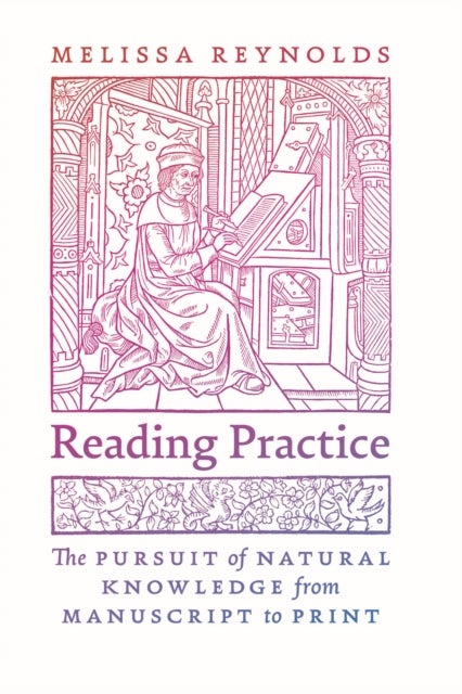 Reading Practice - The Pursuit of Natural Knowledge from Manuscript to Print