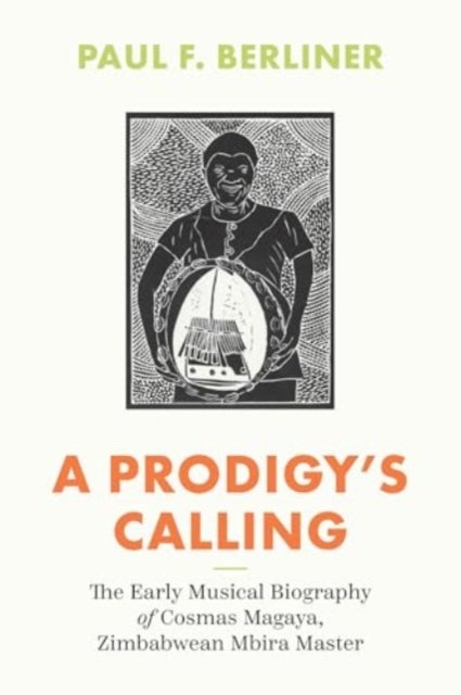 A Prodigy's Calling - The Early Musical Biography of Cosmas Magaya, Zimbabwean Mbira Master