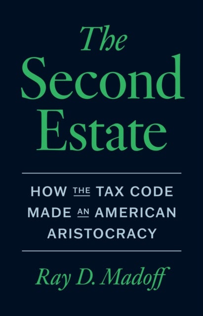The Second Estate - How the Tax Code Made an American Aristocracy