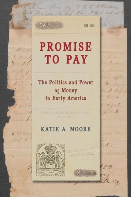 Promise to Pay - The Politics and Power of Money in Early America