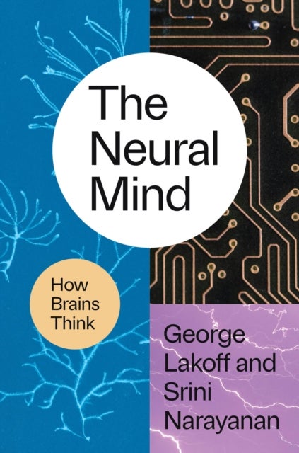 The Neural Mind - How Brains Think