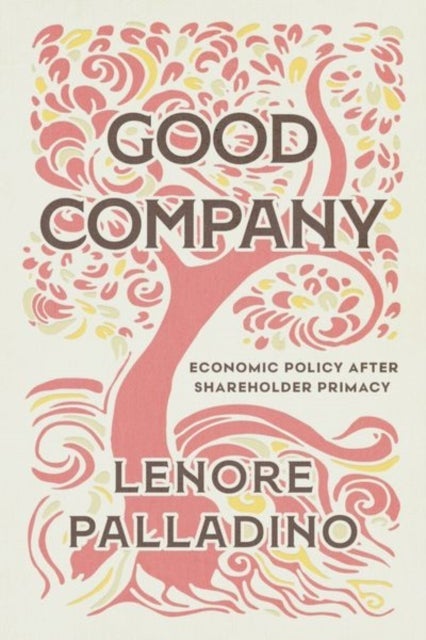 Good Company - Economic Policy after Shareholder Primacy