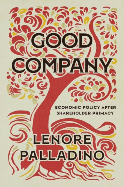Good Company - Economic Policy after Shareholder Primacy
