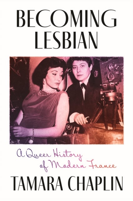 Becoming Lesbian - A Queer History of Modern France