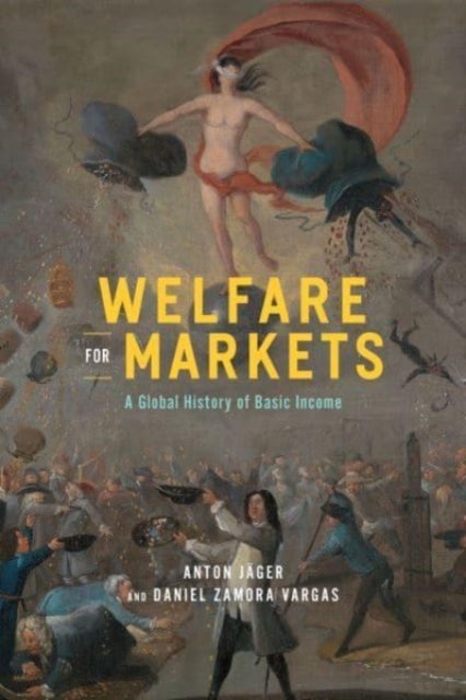 Welfare for Markets - A Global History of Basic Income
