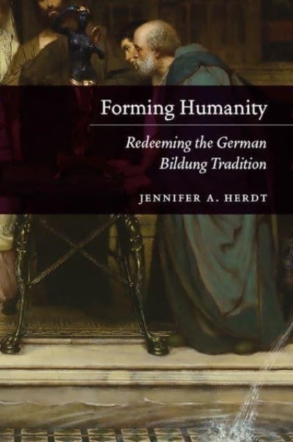 Forming Humanity - Redeeming the German Bildung Tradition