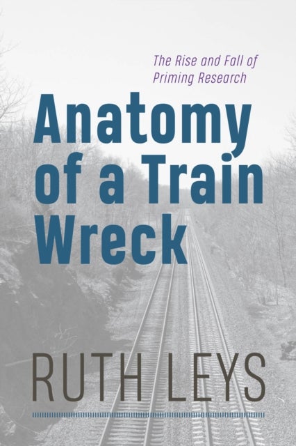 Anatomy of a Train Wreck - The Rise and Fall of Priming Research
