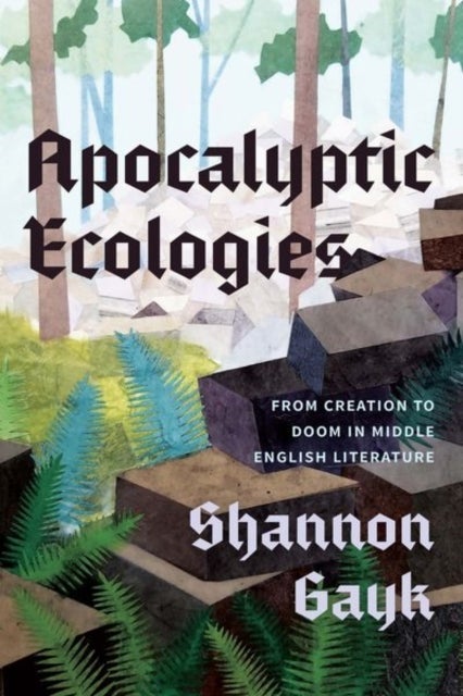 Apocalyptic Ecologies - From Creation to Doom in Middle English Literature