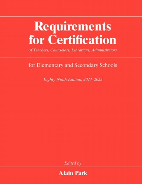 Requirements for Certification of Teachers, Counselors, Librarians, Administrators for Elementary and Secondary Schools, Eighty-Ninth Edition, 2024–2025