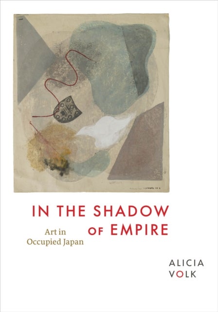 In the Shadow of Empire - Art in Occupied Japan