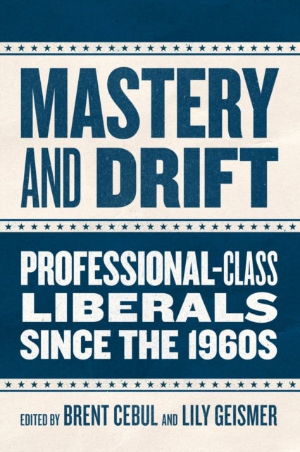 Mastery and Drift - Professional-Class Liberals since the 1960s