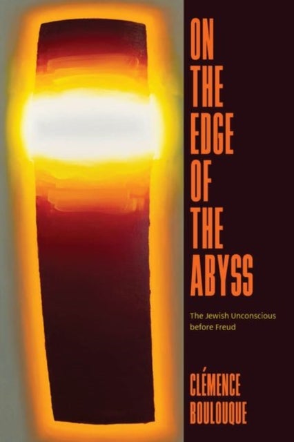 On the Edge of the Abyss - The Jewish Unconscious before Freud