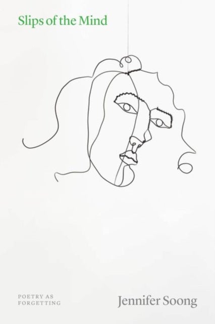 Slips of the Mind - Poetry as Forgetting