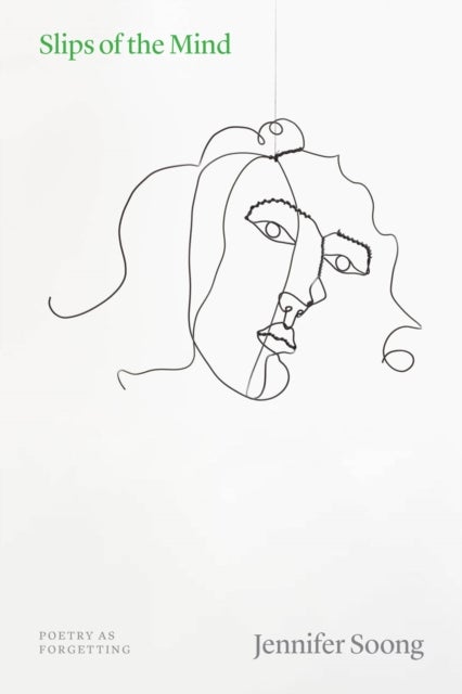 Slips of the Mind - Poetry as Forgetting