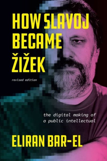 How Slavoj Became Zizek - The Digital Making of a Public Intellectual