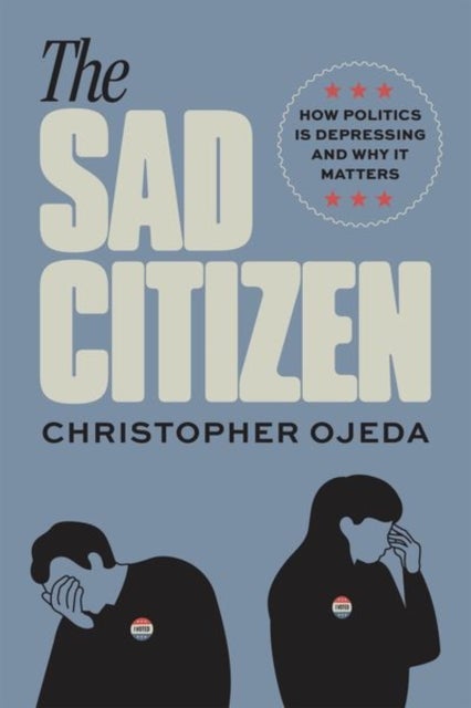 The Sad Citizen - How Politics Is Depressing and Why It Matters