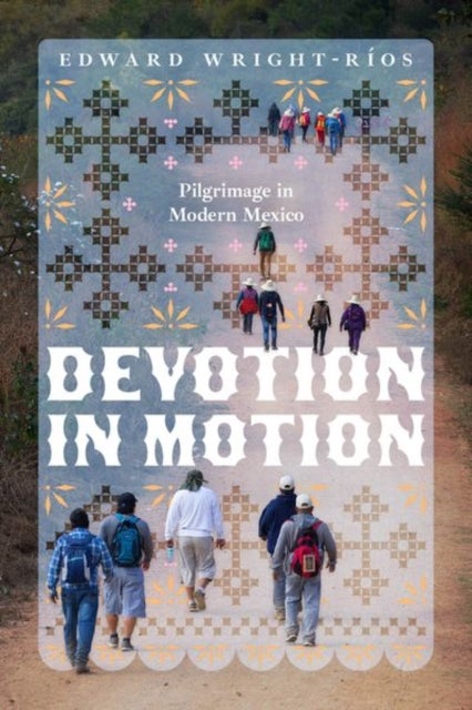 Devotion in Motion - Pilgrimage in Modern Mexico