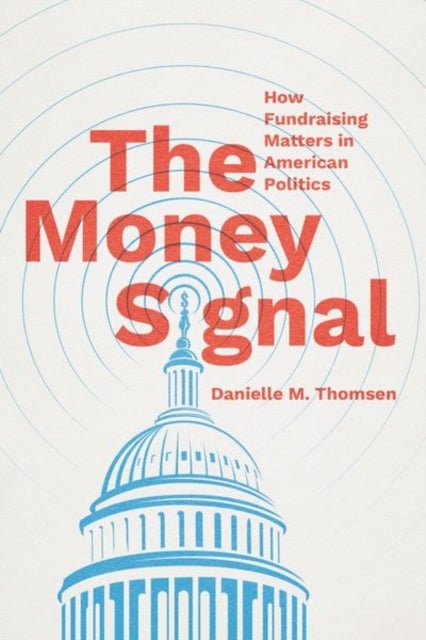 The Money Signal - How Fundraising Matters in American Politics