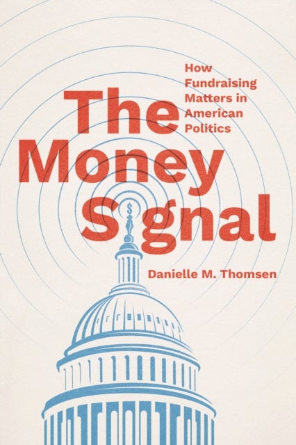 The Money Signal - How Fundraising Matters in American Politics
