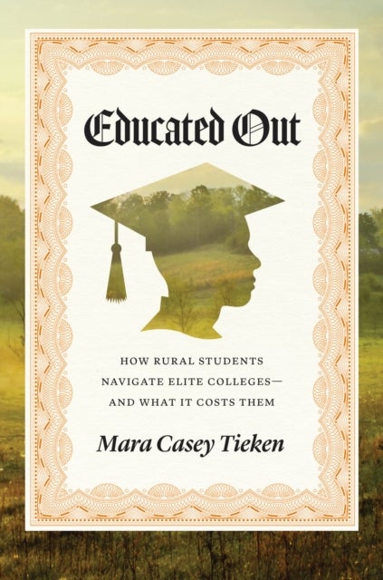 Educated Out - How Rural Students Navigate Elite Colleges—And What It Costs Them