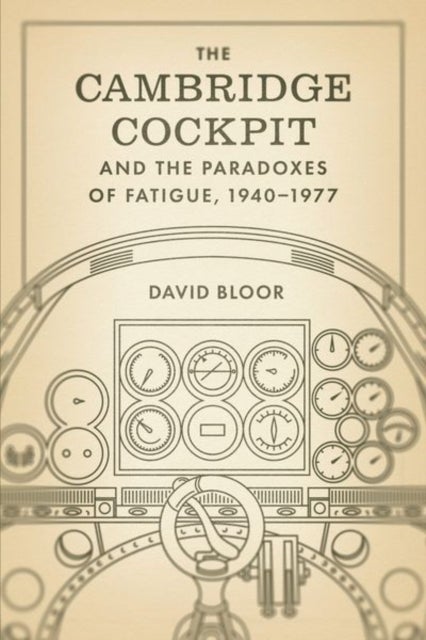 The Cambridge Cockpit and the Paradoxes of Fatigue, 1940–1977