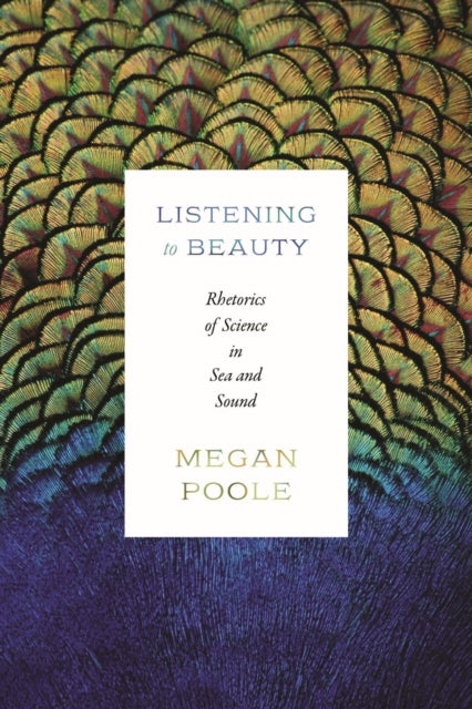 Listening to Beauty - Rhetorics of Science in Sea and Sound