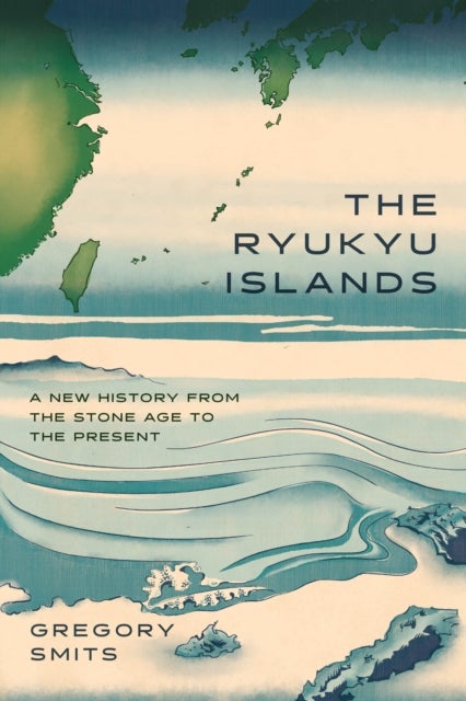 The Ryukyu Islands - A New History from the Stone Age to the Present
