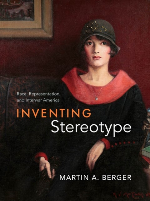 Inventing Stereotype - Race, Representation, and Interwar America