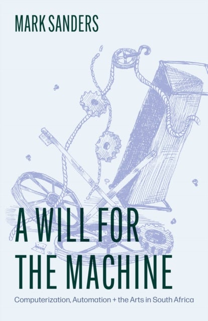 A Will for the Machine - Computerization, Automation, and the Arts in South Africa