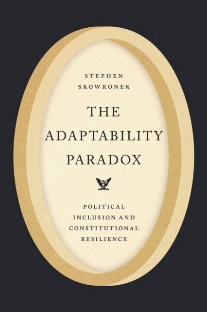 The Adaptability Paradox - Political Inclusion and Constitutional Resilience