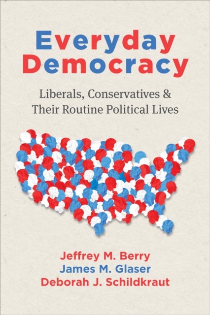 Everyday Democracy - Liberals, Conservatives, and Their Routine Political Lives