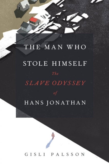 The Man Who Stole Himself - The Slave Odyssey of Hans Jonathan