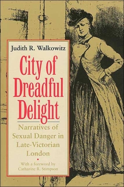 City of Dreadful Delight - Narratives of Sexual Danger in Late-Victorian London