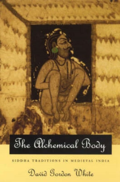 The Alchemical Body ¿ Siddha Traditions in Medieval India