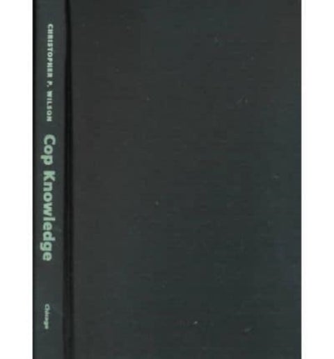 Cop Knowledge - Police Power and Cultural Narrative in Twentieth-Century America