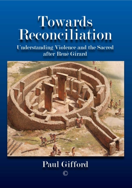 Towards Reconciliation - Understanding Violence and the sacred after Rene Girard